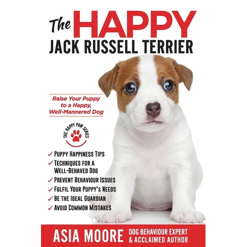The Happy Jack Russell Terrier: Raise Your Puppy to a Happy, Well-Mannered Dog (Happy Paw Series)