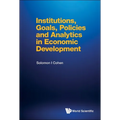 Institutions, Goals, Policies and Analytics in Economic Development