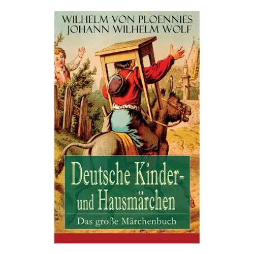 Deutsche Kinder- und Hausmärchen: Das große Märchenbuch: 51 Geschichten: Der Hasenhirt, Der Traum des Wolfes, Das Unglaubliche, Der getreue Paul, Die