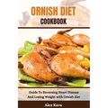 Ornish Diet Cookbook: Guide To Reversing Heart Disease And Losing Weight with Ornish diet