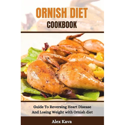 Ornish Diet Cookbook: Guide To Reversing Heart Disease And Losing Weight with Ornish diet