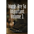 Words Are So Important Volume 1