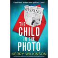 The Child in the Photo: An absolutely addictive and gripping psychological thriller
