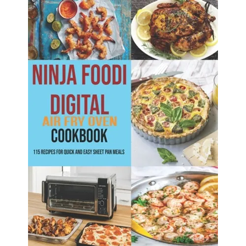 Ninja Foodi Digital Air Fry Oven Cookbook: 115 Recipes For Quick and Easy Sheet Pan Meals