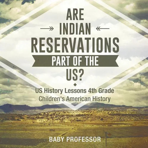 Are Indian Reservations Part of the US? US History Lessons 4th Grade Children's American History