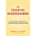 The Essential Buddhadhamma: The Teachings and Practice of Theravada Buddhism