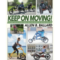Keep on Moving!: An Old Fellow's Journey into the World of Rollators, Mobile Scooters, Recumbent Trikes, Adult Trikes and Electric Bikes
