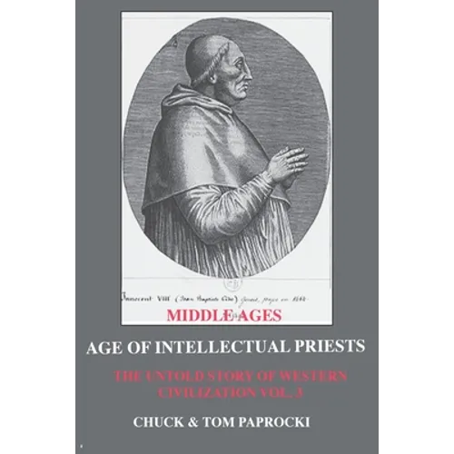 The Untold Story of Western Civilization: Vo. 3 - The Age of Intellectual Priests