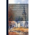 Aaron's Rod Blossoming, Or, the Divine Ordinance of Church-Government Vindicated