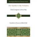 The Epistle to the Hebrews: Christ Is Superior in Every Way-Foundation to Persevere in Biblical Faith