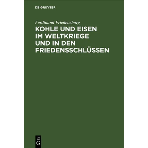 Kohle Und Eisen Im Weltkriege Und in Den Friedensschlüssen