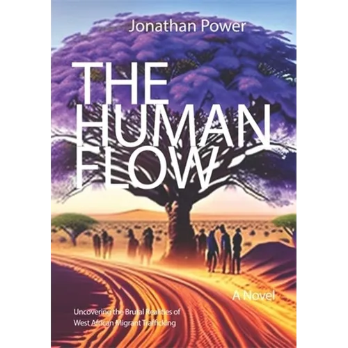 The Human Flow: A Novel Uncovering the Brutal Realities of West African Migrant Trafficking