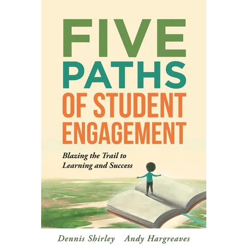 Five Paths of Student Engagement: Blazing the Trail to Learning and Success (Your Guide to Promoting Active Engagement in the Classroom and Improving