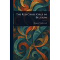 The Red Cross Girls in Belgium