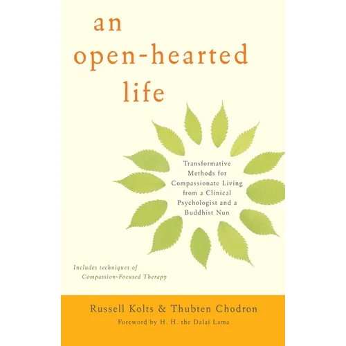 An Open-Hearted Life: Transformative Methods for Compassionate Living from a Clinical Psychologist Anda Buddhist Nun
