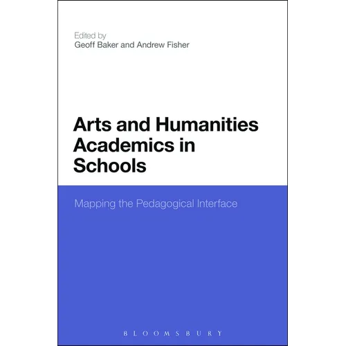 Arts and Humanities Academics in Schools: Mapping the Pedagogical Interface