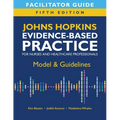 Facilitator Guide for Johns Hopkins Evidence-Based Practice for Nurses and Healthcare Professionals, Fifth Edition: Model & Guidelines