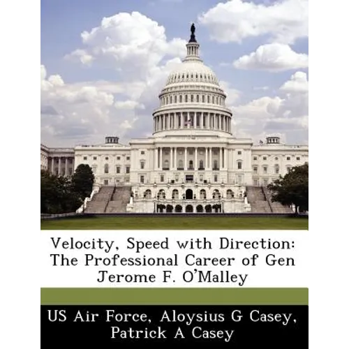 Velocity, Speed with Direction: The Professional Career of Gen Jerome F. O'Malley