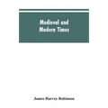 Medieval and modern times; an introduction to the history of western Europe from the dissolution of the Roman empire to the opening of the great war o