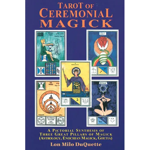 Tarot of Ceremonial Magick: A Pictorial Synthesis of Three Great Pillars of Magick