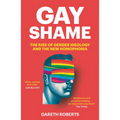 Gay Shame: The Rise of Gender Ideology and the New Homophobia