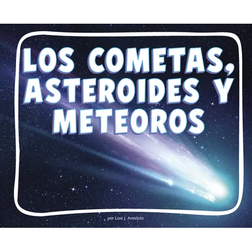 Los Cometas, Meteoros Y Asteroides (Comets, Meteors, and Asteroids)