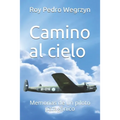 Camino al cielo: Memorias de un piloto patagónico