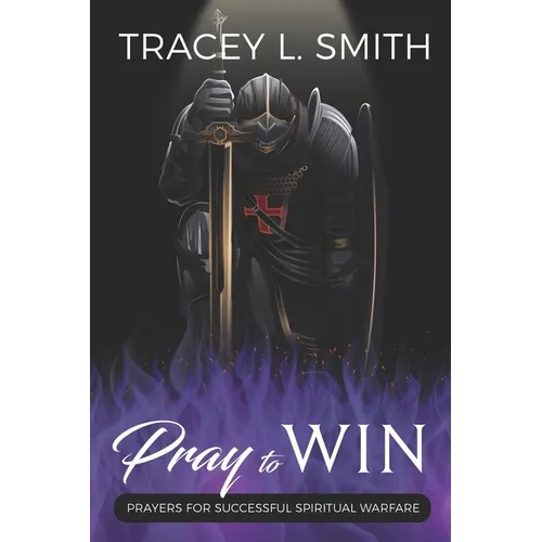 Pray to Win: Prayers for Successful Spiritual Warfare