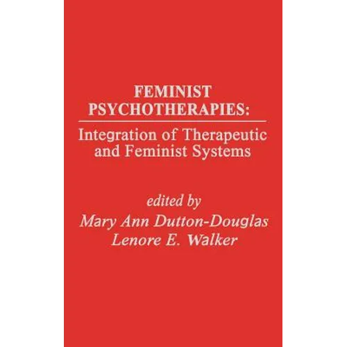 Feminist Psychotherapies: Integration of Therapeutic and Feminist Systems