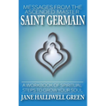Messages from the Ascended Master Saint Germain: A Workbook of Spiritual Steps to Grow Your Soul