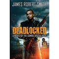 Deadlocked: A Novel of the Zombie Apocalypse
