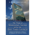 The Train of Warning Signs Before the End Times Launch: Taking the Prophets Literally to Produce Very Specific Events