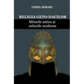Religia Geto-Dacilor: Miturile Antice și Miturile Moderne