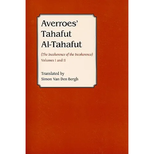 Averroes' Tahafut Al-Tahafut: (The Incoherence of the Incoherence)