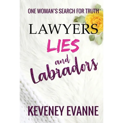 Lawyers, Lies and Labradors: One Woman's Search for Truth