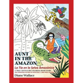 Aunt in the Amazon - La Tia en la Selva Amazónica: A True Adventure Coloring Book Story - Una Verdadera Historia de Aventura y Libra para Colorar