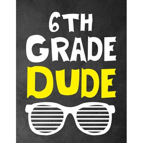 6th Grade Dude: Funny Back To School notebook, Gift For Girls and Boys,109 College Ruled Line Paper, Cute School Notebook, School Composition Notebook