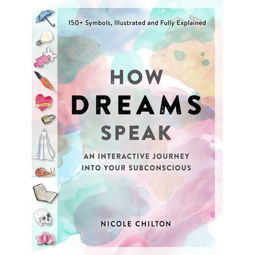 How Dreams Speak: An Interactive Journey Into Your Subconscious (150+ Symbols, Illustrated and Fully Explained)