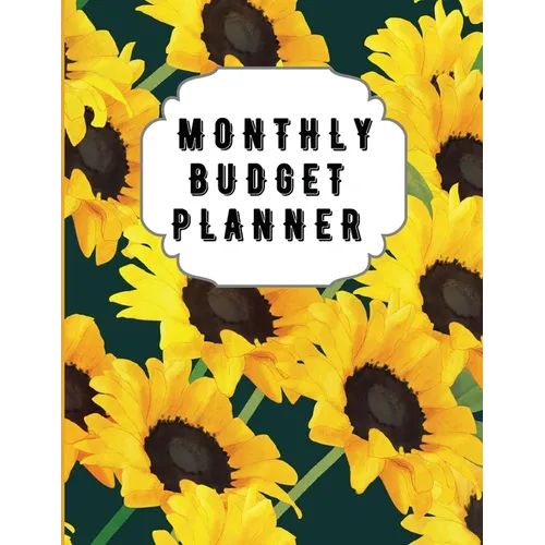 Monthly Budget Planner: Sunflower Monthly Expense Log, Debt Tracker, Financial Goal Planner, Savings Trackers, Assets Log, Year in Review Logs