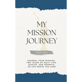 My Mission Journey for Elders: Journal Your Mission Two Years of Daily Tips, Quotes, and Prompts as You Serve the Lord