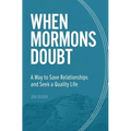 When Mormons Doubt: A Way to Save Relationships and Seek a Quality Life