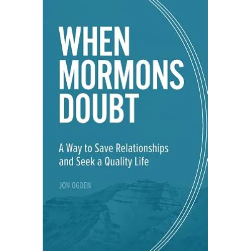 When Mormons Doubt: A Way to Save Relationships and Seek a Quality Life