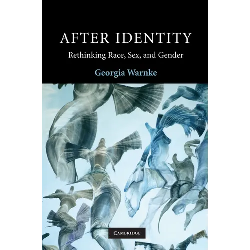 After Identity: Rethinking Race, Sex and Gender