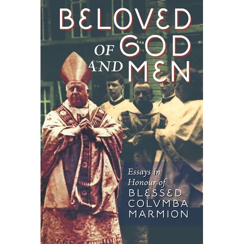 Beloved of God and Men: Essays in Honour of Blessed Columba Marmion