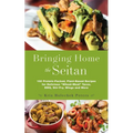 Bringing Home the Seitan: 100 Protein-Packed, Plant-Based Recipes for Delicious Wheat-Meat Tacos, Bbq, Stir-Fry, Wings and More