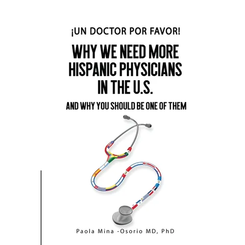 ¡Un doctor por favor!: Why We Need More Hispanic Physicians In The U.S., and Why You Should Be One Of Them