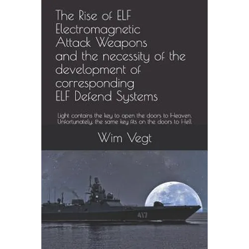 The Rise of ELF Electromagnetic Attack Weapons and the necessity of the development of corresponding ELF Defend Systems: Light contains the key to ope