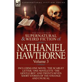 The Collected Supernatural and Weird Fiction of Nathaniel Hawthorne: Volume 3-Including One Novel 'The Scarlet Letter, ' One Novelette 'The Gentle Boy