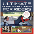 Ultimate Exercise Routines for Riders: Fitness That Fits a Horse-Crazy Lifestyle
