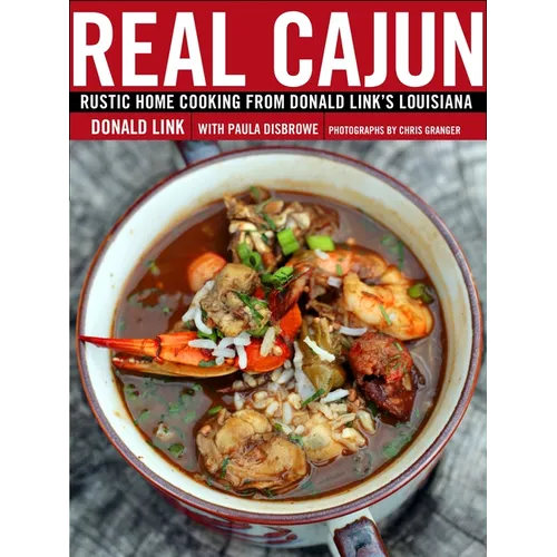 Real Cajun: Rustic Home Cooking from Donald Link's Louisiana: A Cookbook